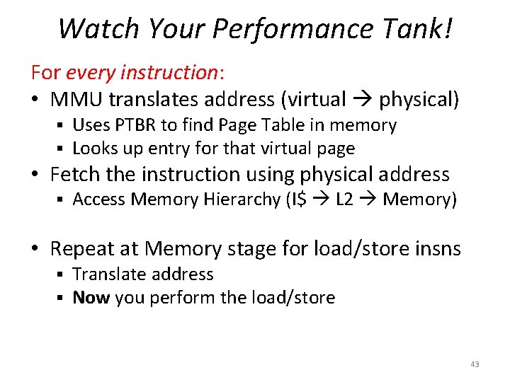 Watch Your Performance Tank! For every instruction: • MMU translates address (virtual physical) §