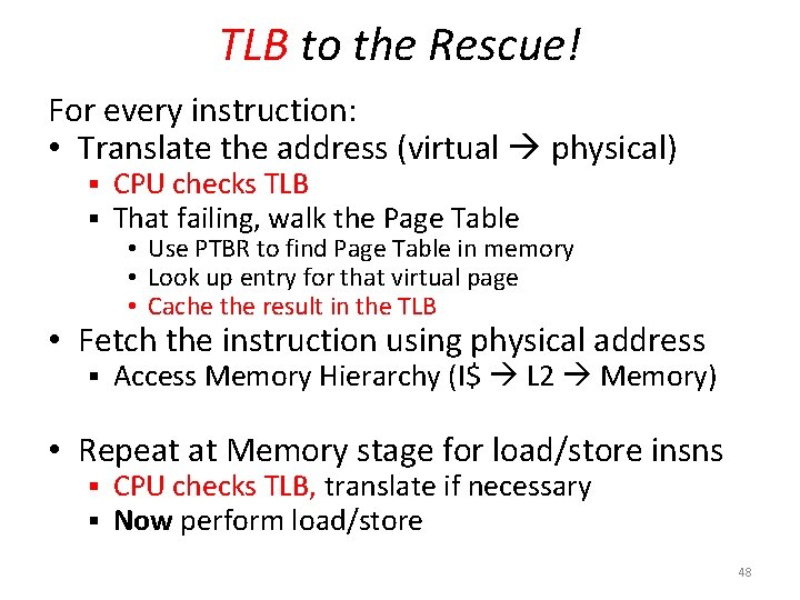 TLB to the Rescue! For every instruction: • Translate the address (virtual physical) §
