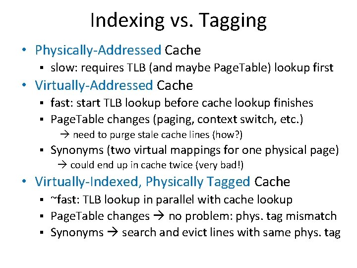 Indexing vs. Tagging • Physically-Addressed Cache § slow: requires TLB (and maybe Page. Table)