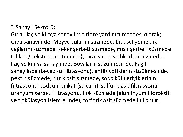 3. Sanayi Sektörü: Gıda, ilaç ve kimya sanayiinde filtre yardımcı maddesi olarak; Gıda sanayiinde: