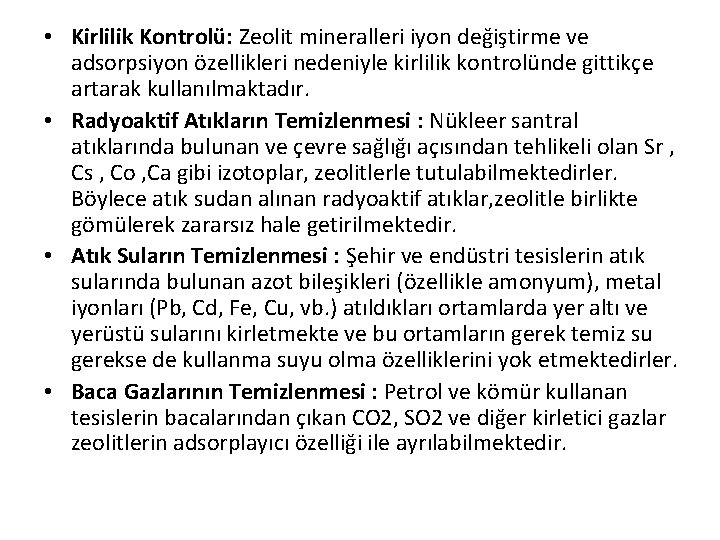  • Kirlilik Kontrolü: Zeolit mineralleri iyon değiştirme ve adsorpsiyon özellikleri nedeniyle kirlilik kontrolünde