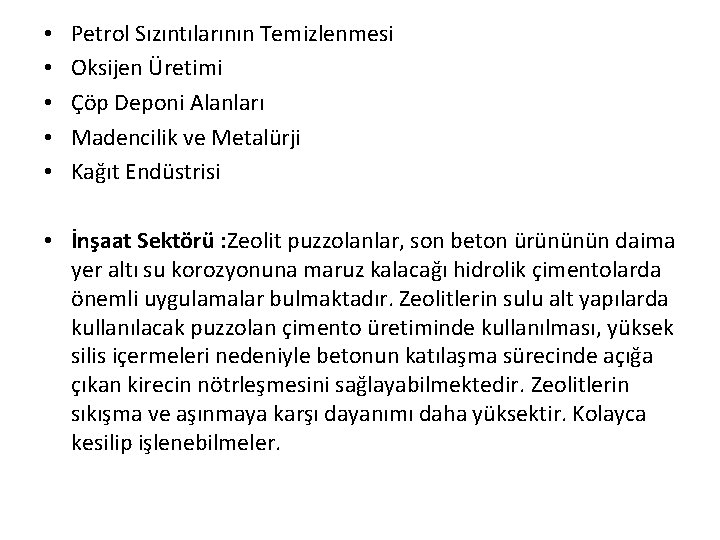  • • • Petrol Sızıntılarının Temizlenmesi Oksijen Üretimi Çöp Deponi Alanları Madencilik ve