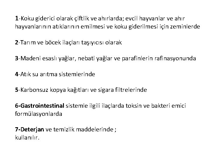 1 -Koku giderici olarak çiftlik ve ahırlarda; evcil hayvanlar ve ahır hayvanlarının atıklarının emilmesi