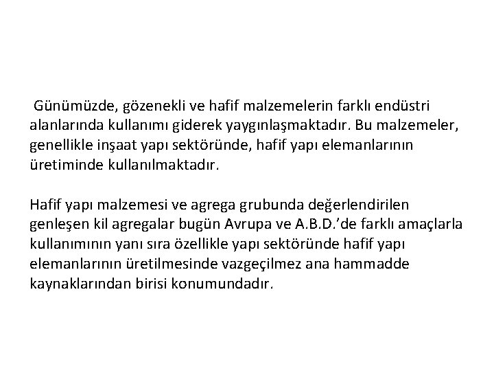 Günümüzde, gözenekli ve hafif malzemelerin farklı endüstri alanlarında kullanımı giderek yaygınlaşmaktadır. Bu malzemeler, genellikle