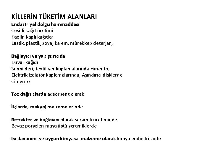 KİLLERİN TÜKETİM ALANLARI Endüstriyel dolgu hammaddesi Çeşitli kağıt üretimi Kaolin kaplı kağıtlar Lastik, plastik,