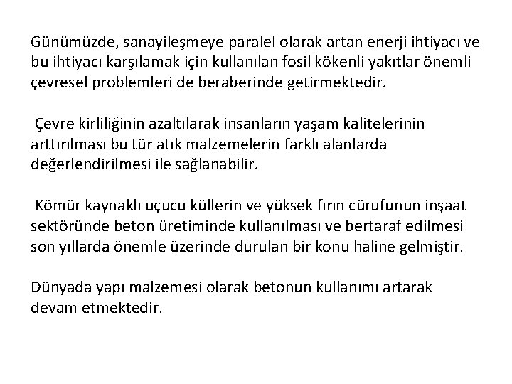 Günümüzde, sanayileşmeye paralel olarak artan enerji ihtiyacı ve bu ihtiyacı karşılamak için kullanılan fosil