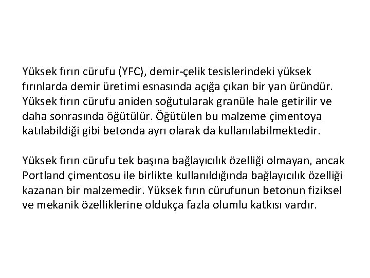 Yüksek fırın cürufu (YFC), demir-çelik tesislerindeki yüksek fırınlarda demir üretimi esnasında açığa çıkan bir