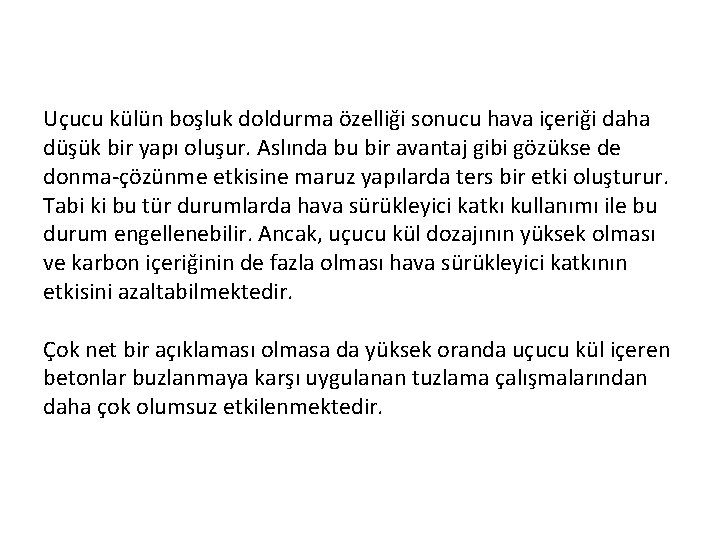 Uçucu külün boşluk doldurma özelliği sonucu hava içeriği daha düşük bir yapı oluşur. Aslında