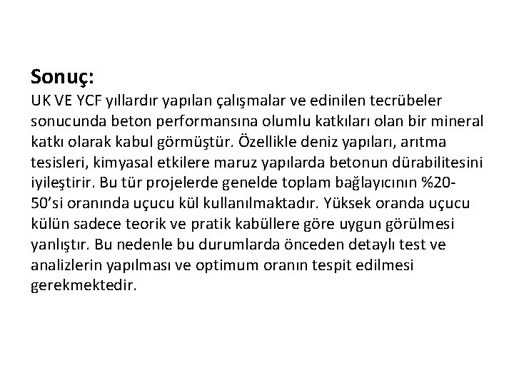 Sonuç: UK VE YCF yıllardır yapılan çalışmalar ve edinilen tecrübeler sonucunda beton performansına olumlu