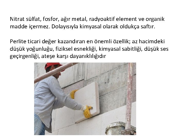 Nitrat sülfat, fosfor, ağır metal, radyoaktif element ve organik madde içermez. Dolayısıyla kimyasal olarak