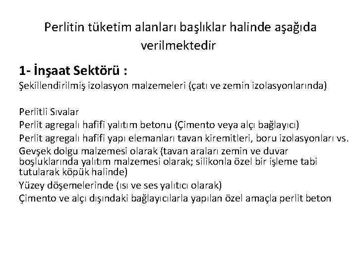 Perlitin tüketim alanları başlıklar halinde aşağıda verilmektedir 1 - İnşaat Sektörü : Şekillendirilmiş izolasyon