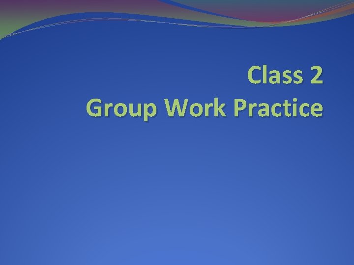 Class 2 Group Work Practice 