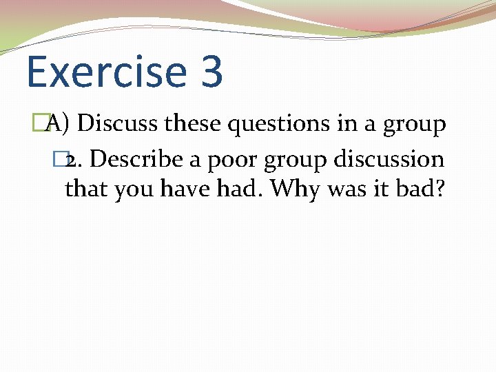 Exercise 3 �A) Discuss these questions in a group � 2. Describe a poor
