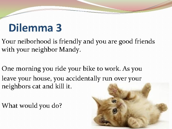 Dilemma 3 Your neiborhood is friendly and you are good friends with your neighbor