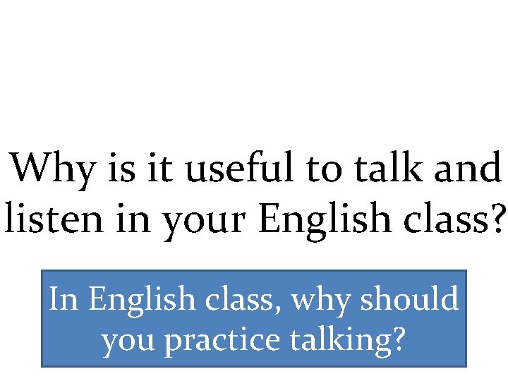 Why is it useful to talk and listen in your English class? In English