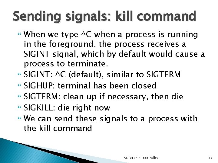 Sending signals: kill command When we type ^C when a process is running in