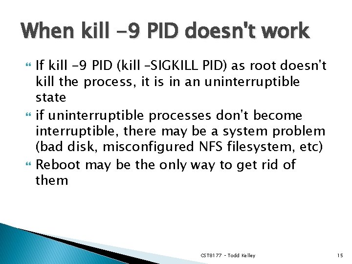 When kill -9 PID doesn't work If kill -9 PID (kill –SIGKILL PID) as