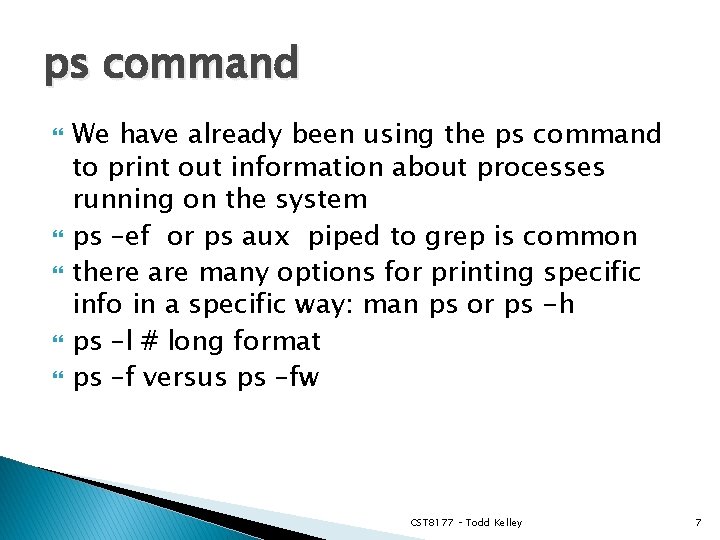 ps command We have already been using the ps command to print out information