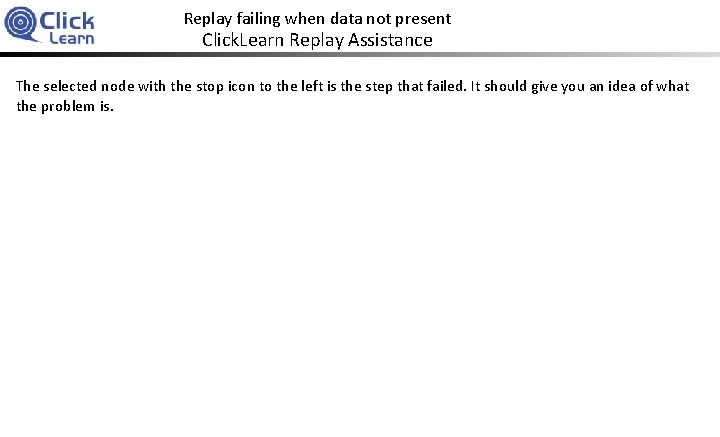 Replay failing when data not present Click. Learn Replay Assistance The selected node with