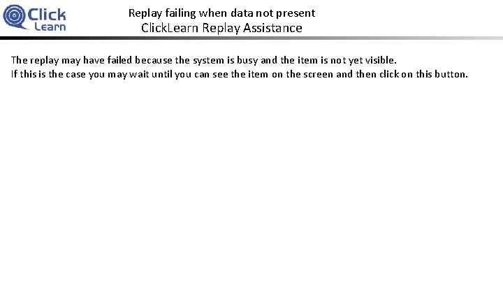 Replay failing when data not present Click. Learn Replay Assistance The replay may have
