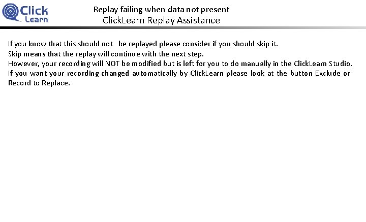 Replay failing when data not present Click. Learn Replay Assistance If you know that