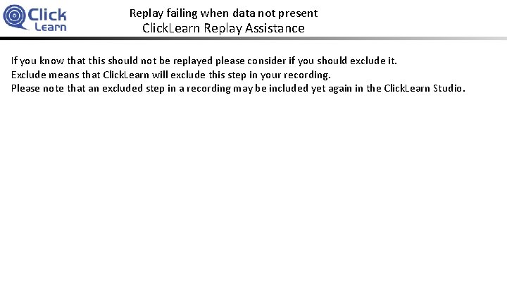 Replay failing when data not present Click. Learn Replay Assistance If you know that