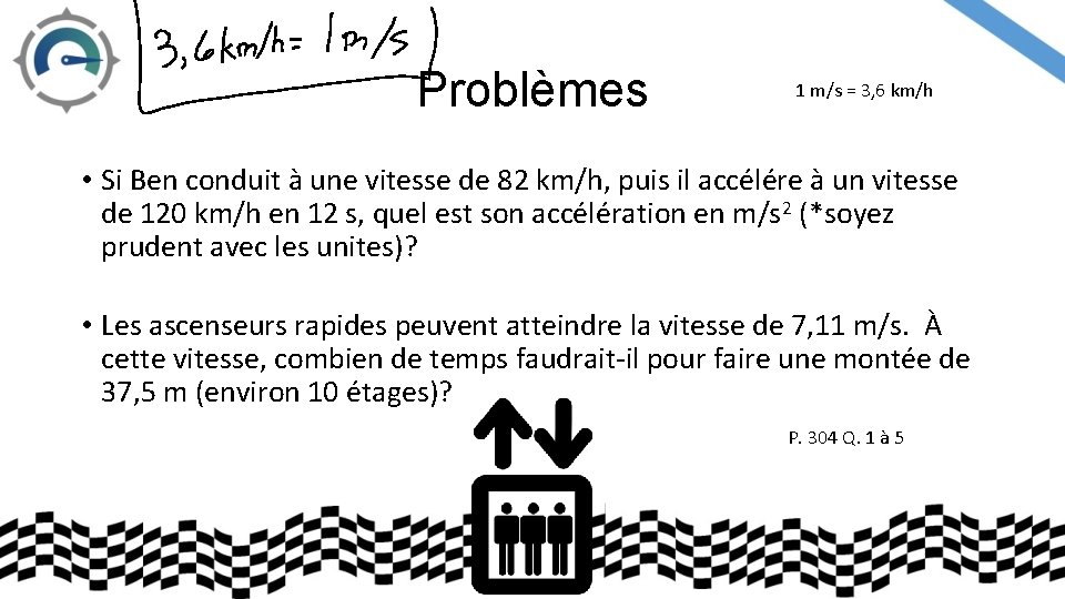 Problèmes 1 m/s = 3, 6 km/h • Si Ben conduit à une vitesse