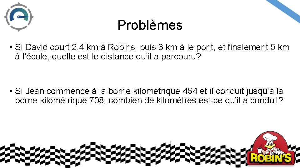 Problèmes • Si David court 2. 4 km à Robins, puis 3 km à