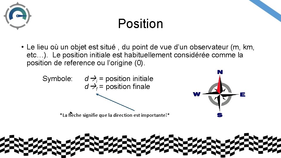 Position • Le lieu où un objet est situé , du point de vue