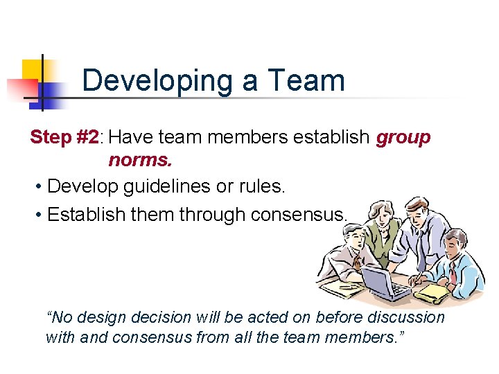 Developing a Team Step #2: Have team members establish group norms. • Develop guidelines