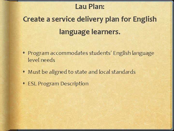 Lau Plan: Create a service delivery plan for English language learners. Program accommodates students’
