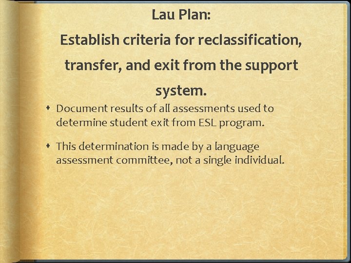 Lau Plan: Establish criteria for reclassification, transfer, and exit from the support system. Document