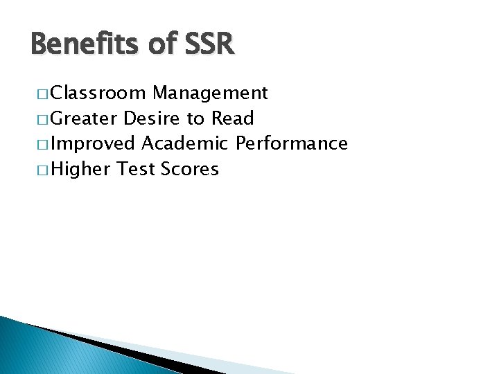 Benefits of SSR � Classroom Management � Greater Desire to Read � Improved Academic