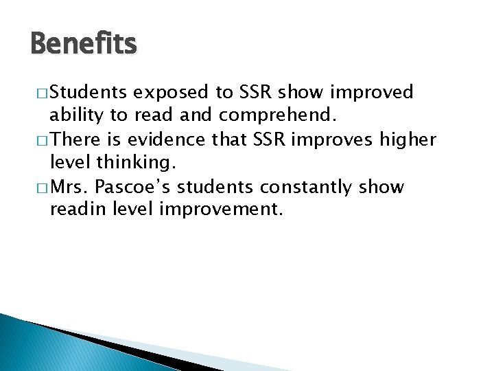 Benefits � Students exposed to SSR show improved ability to read and comprehend. �
