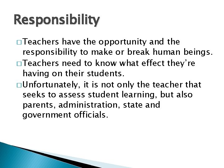 Responsibility � Teachers have the opportunity and the responsibility to make or break human