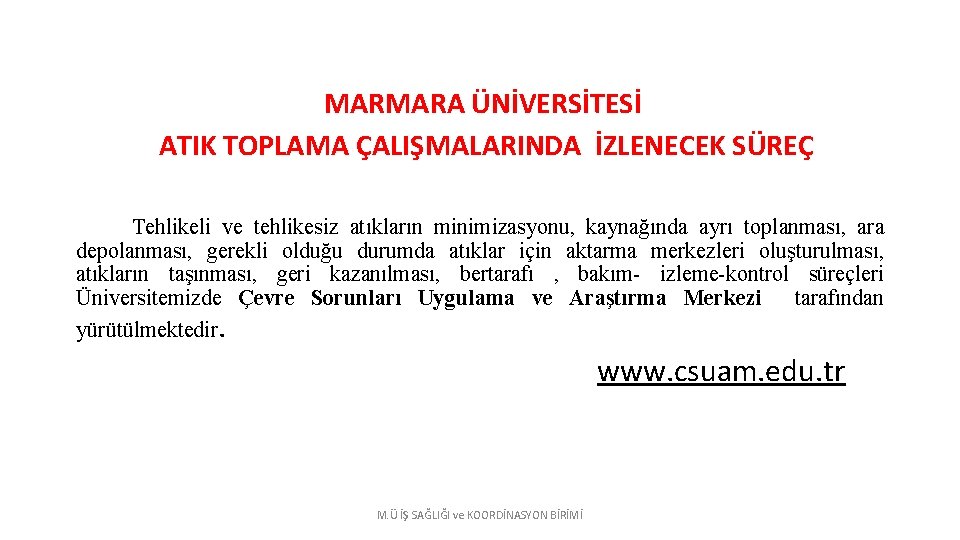 MARMARA ÜNİVERSİTESİ ATIK TOPLAMA ÇALIŞMALARINDA İZLENECEK SÜREÇ Tehlikeli ve tehlikesiz atıkların minimizasyonu, kaynağında ayrı