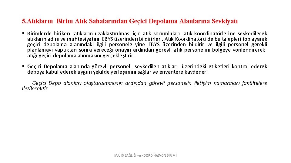 5. Atıkların Birim Atık Sahalarından Geçici Depolama Alanlarına Sevkiyatı § Birimlerde biriken atıkların uzaklaştırılması