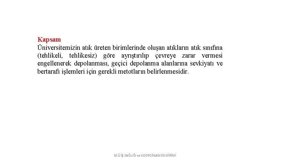 Kapsam Üniversitemizin atık üreten birimlerinde oluşan atıkların atık sınıfına (tehlikeli, tehlikesiz) göre ayrıştırılıp çevreye