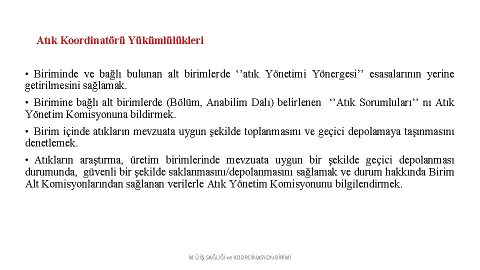 Atık Koordinatörü Yükümlülükleri • Biriminde ve bağlı bulunan alt birimlerde ‘’atık Yönetimi Yönergesi’’ esasalarının
