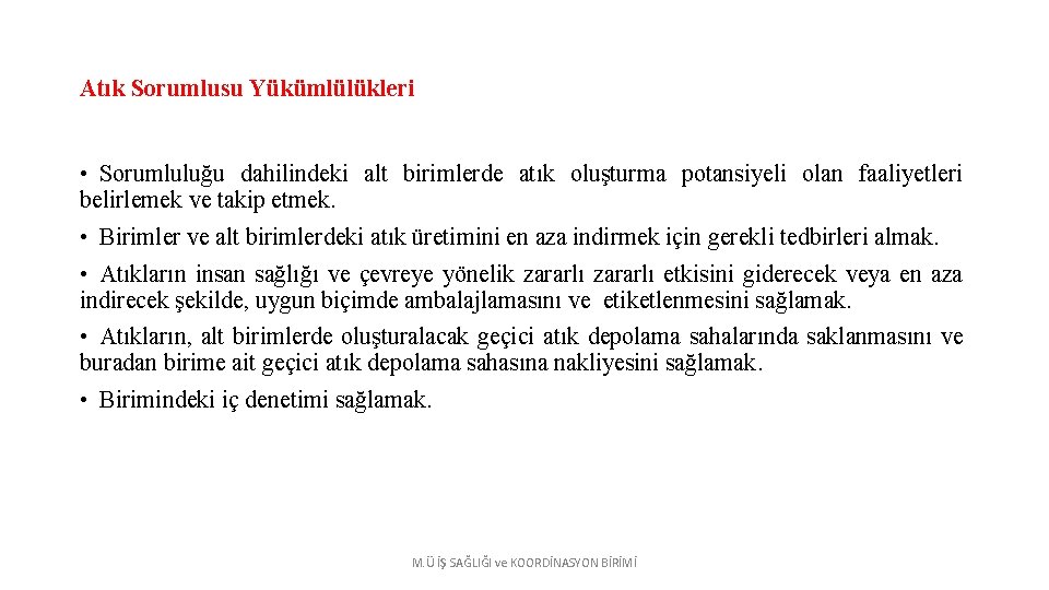 Atık Sorumlusu Yükümlülükleri • Sorumluluğu dahilindeki alt birimlerde atık oluşturma potansiyeli olan faaliyetleri belirlemek