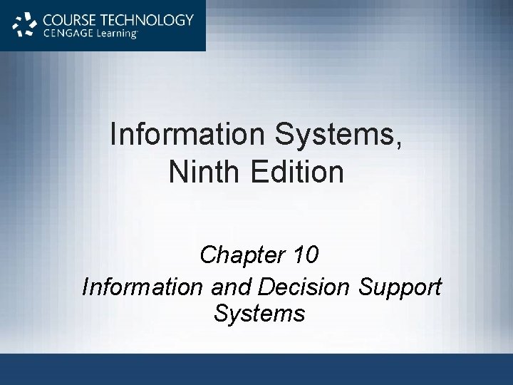 Information Systems, Ninth Edition Chapter 10 Information and Decision Support Systems 