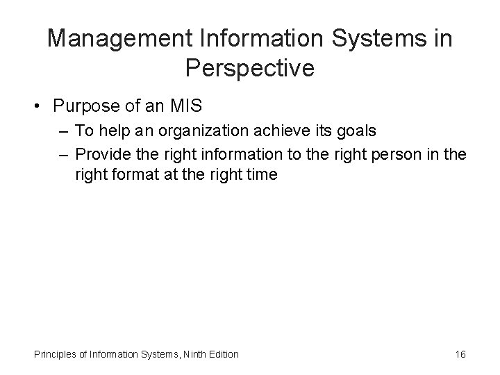 Management Information Systems in Perspective • Purpose of an MIS – To help an