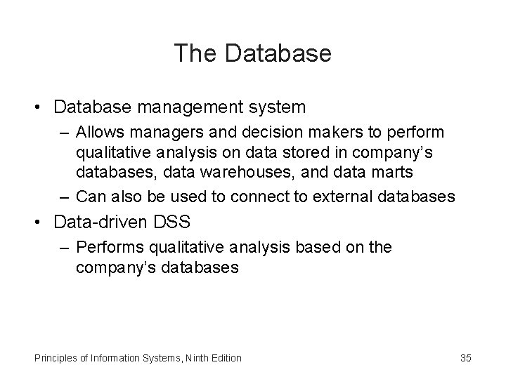 The Database • Database management system – Allows managers and decision makers to perform