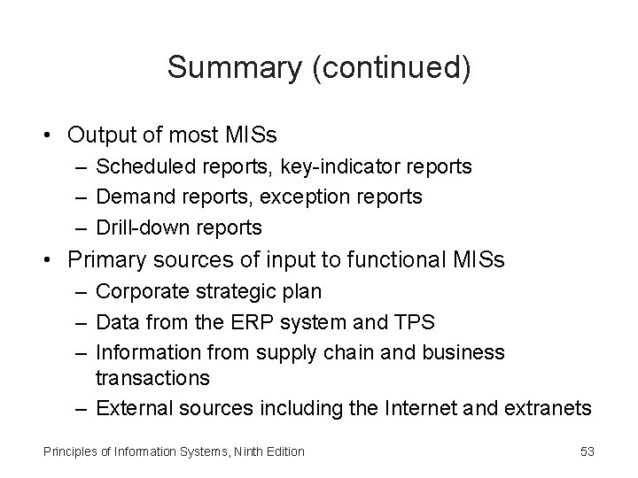 Summary (continued) • Output of most MISs – Scheduled reports, key-indicator reports – Demand