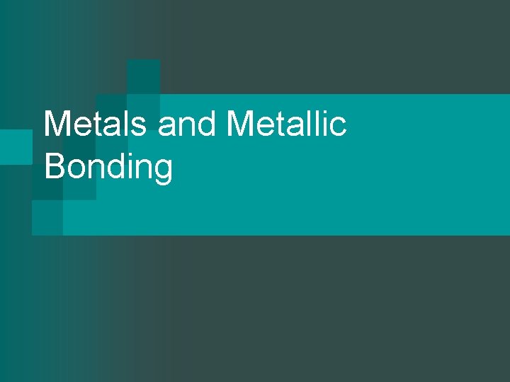 Metals and Metallic Bonding 