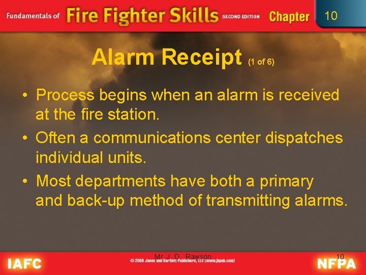 10 Alarm Receipt (1 of 6) • Process begins when an alarm is received