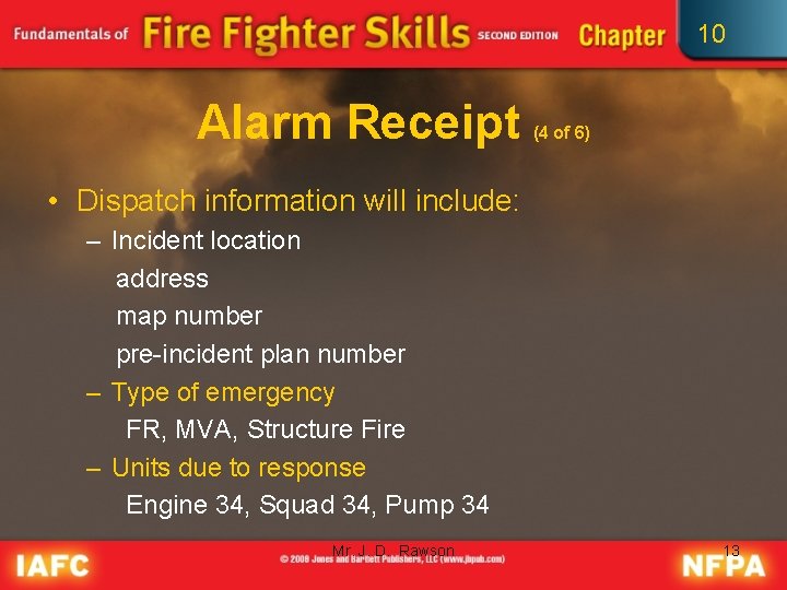 10 Alarm Receipt (4 of 6) • Dispatch information will include: – Incident location