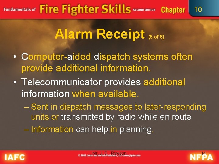 10 Alarm Receipt (5 of 6) • Computer-aided dispatch systems often provide additional information.