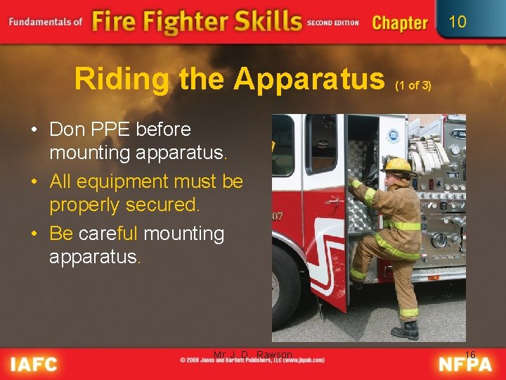 10 Riding the Apparatus (1 of 3) • Don PPE before mounting apparatus. •