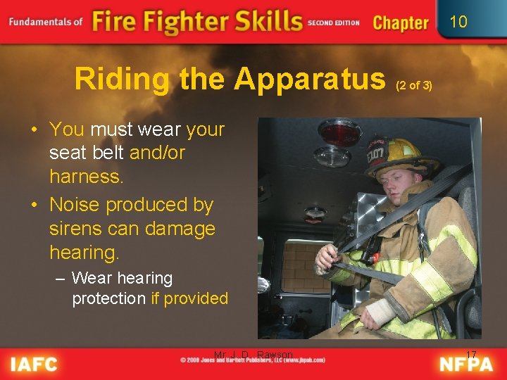 10 Riding the Apparatus (2 of 3) • You must wear your seat belt